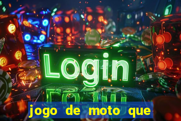 jogo de moto que da grau